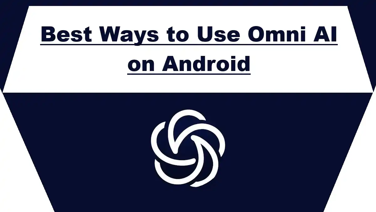 Best Ways to Use Omni AI on Android