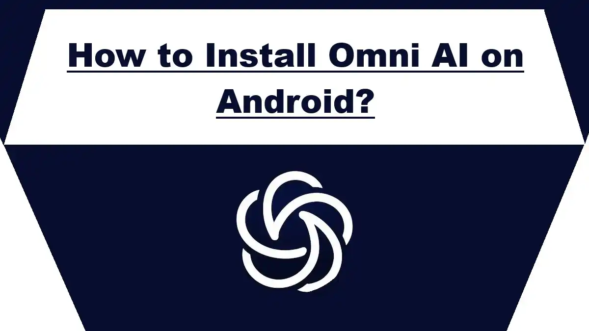 How to Install Omni AI on Android
