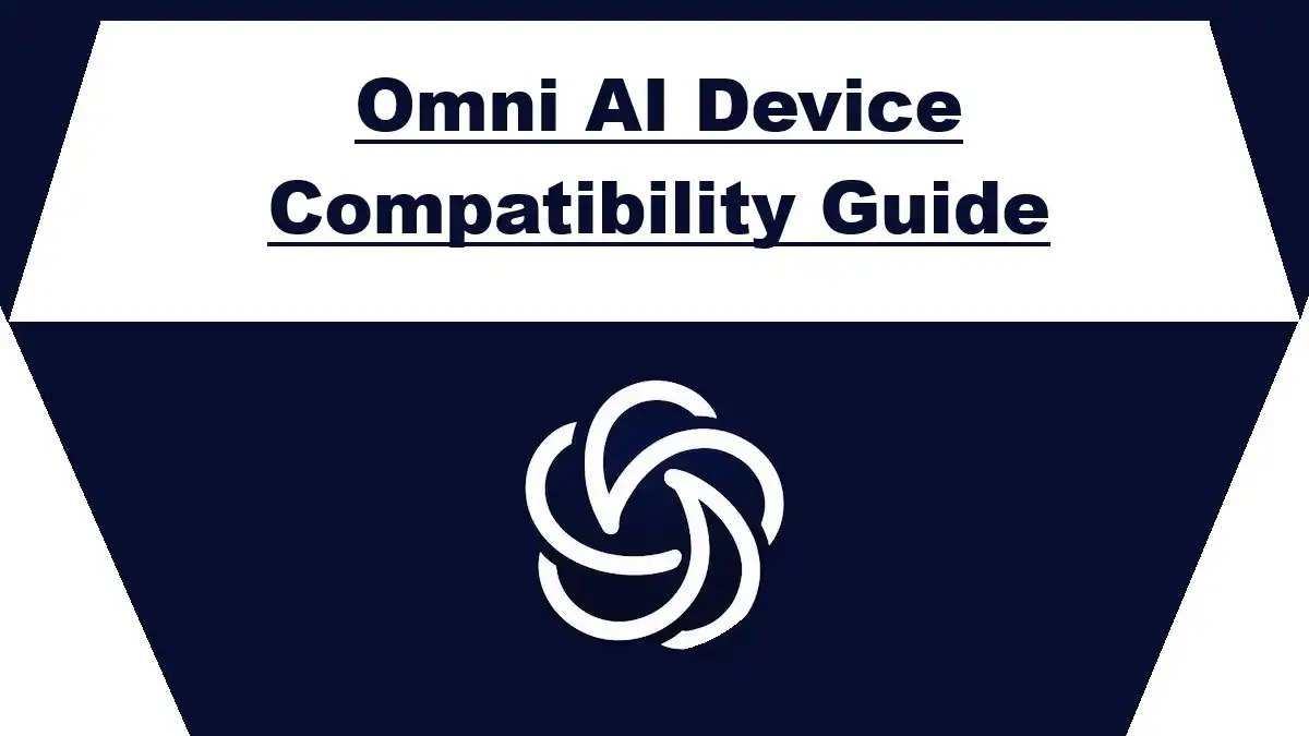 Omni AI Device Compatibility Guide