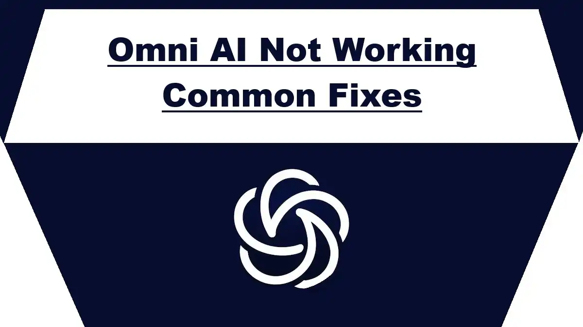 Omni AI Not Working Common Fixes